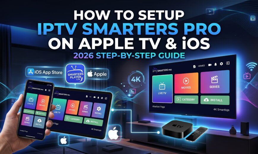 How to setup IPTV Smarters Pro on Apple TV and iOS 2026